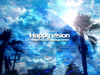 Happy vision -delightful sunny days remix-